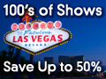 100's of Vegas Shows - Save up to 50%!